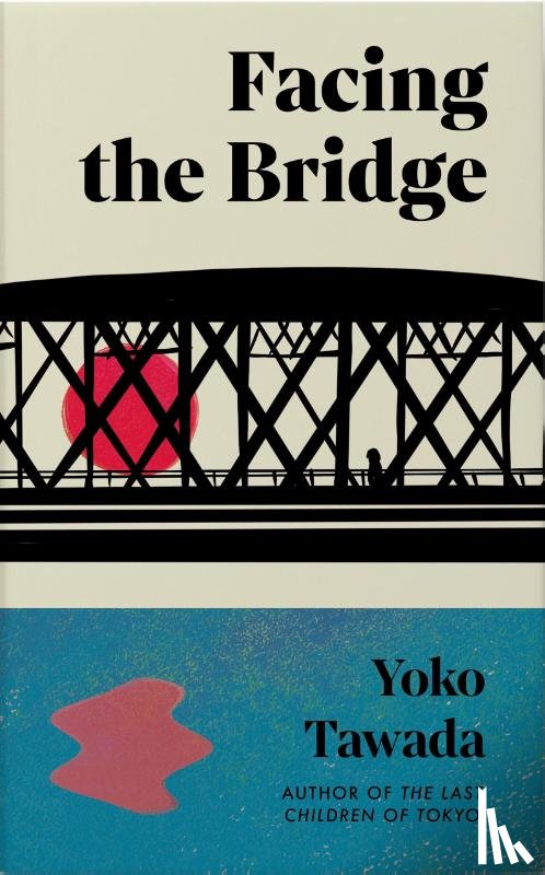 Tawada, Yoko - Facing the Bridge