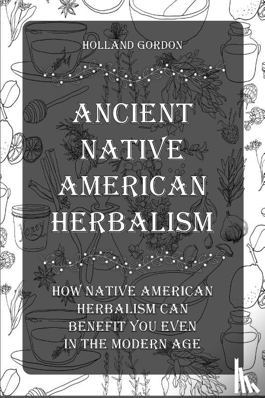 Gordon, Holland - Ancient Native American Herbalism