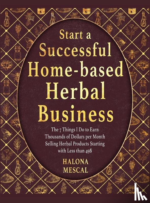 Mescal, Halona - Start a Successful Home- Based Herbal Business