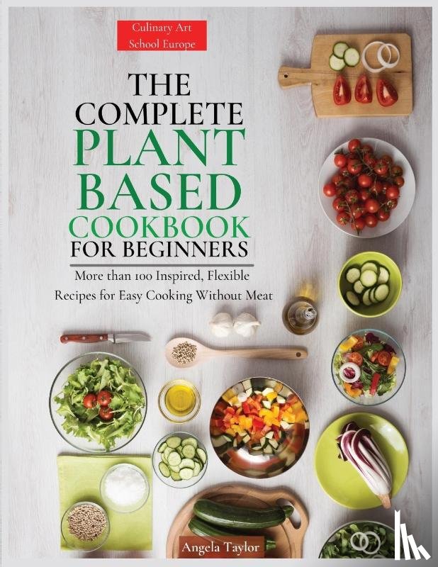 Taylor, Angela - The Complete Plant Based Cookbook for Beginners