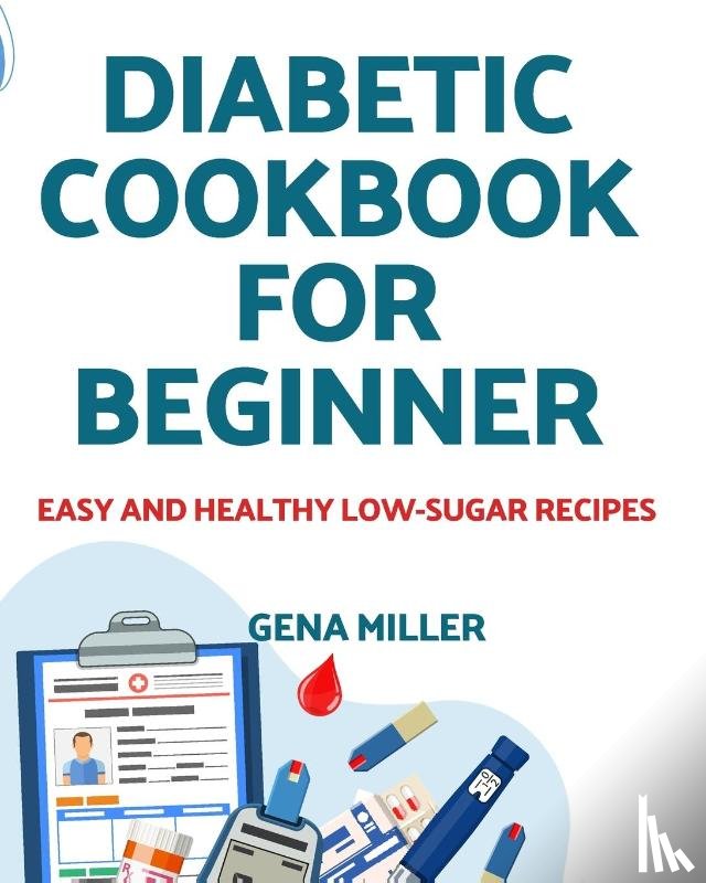 Miller, Gena - Diabetic cookbook for beginner