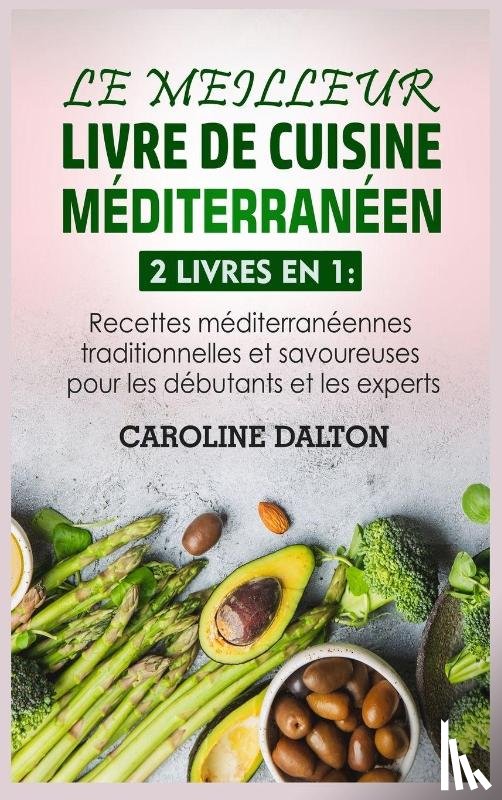 Dalton, Caroline - Le Meilleur Livre de Cuisine Mediterraneen