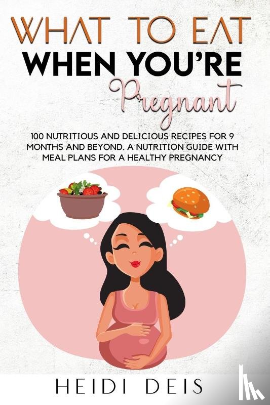 Deis, Heidi - What to Eat When You're Pregnant