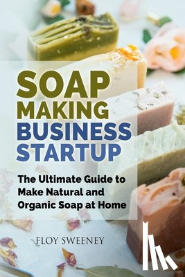 Sweeney, Floy - Soap Making Business Startup