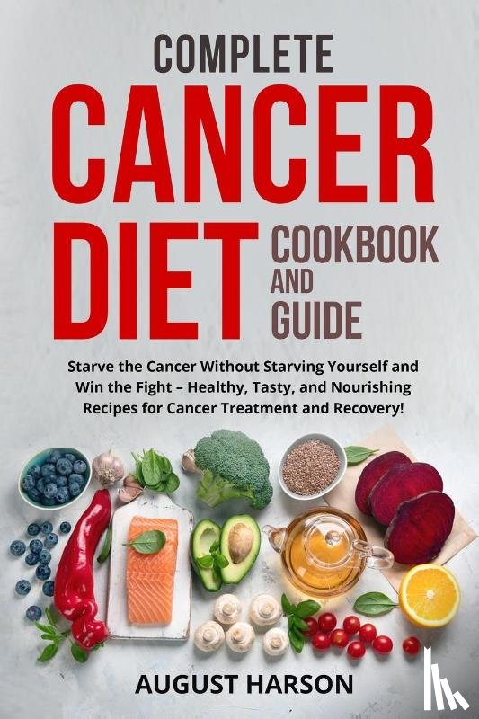 Harson, August - Complete Cancer Diet Cookbook and Guide