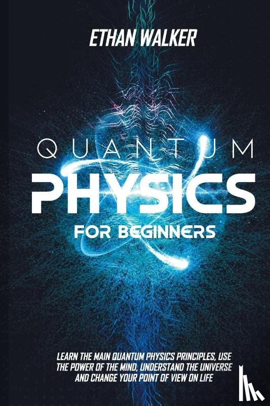 Walker, Ethan - QUANTUM PHYSICS FOR BEGINNERS