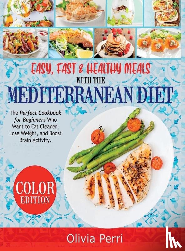 Olivia Perri - Easy, Fast, and Healthy Meals With the Mediterranean Diet