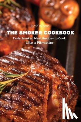 Jack Wood - The Smoker Cookbook