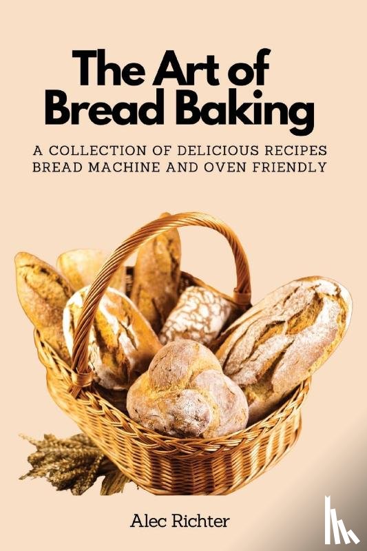 Alec Richter - The Art of Bread Baking