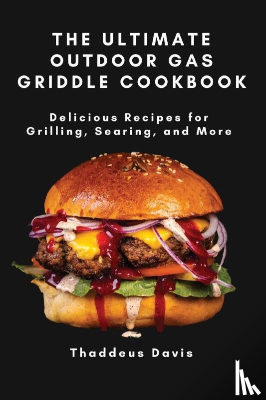 Thaddeus Davis - The Ultimate Outdoor Gas Griddle Cookbook