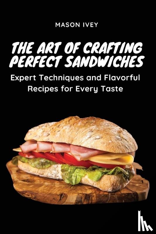 Mason Ivey - The Art of Crafting Perfect Sandwiches