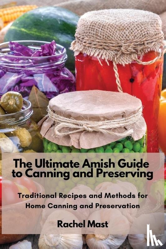 Rachel Mast - The Ultimate Amish Guide to Canning and Preserving