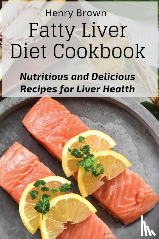 Henry Brown - Fatty Liver Diet Cookbook