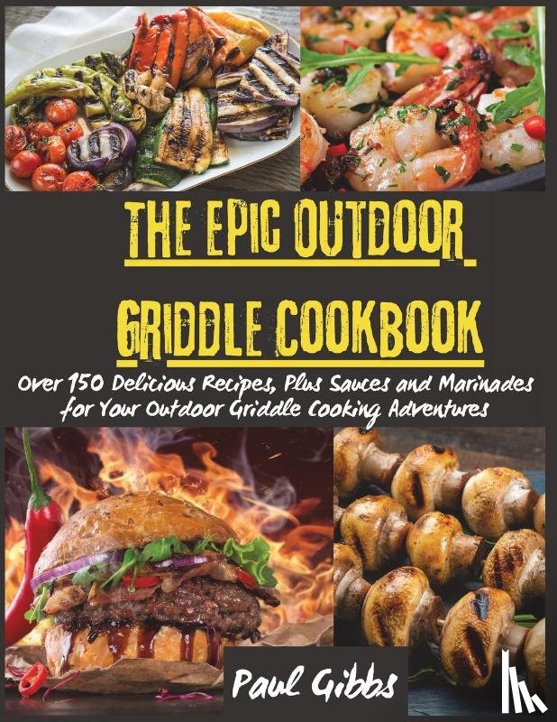 Paul Gibbs - The Epic Outdoor Griddle Cookbook