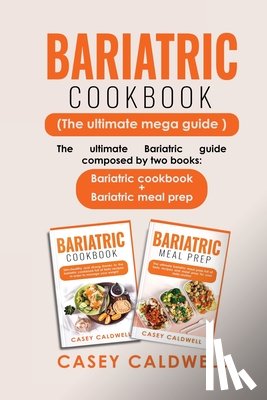 Caldwell, Casey - BARIATRIC COOKBOOK (THE ULTIMATE MEGA GUIDE)