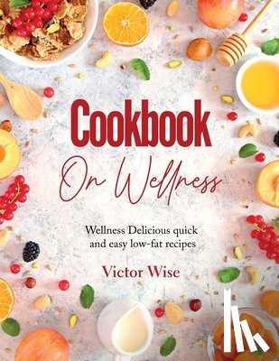 Victor Wise - COOKBOOK ON WELLNESS