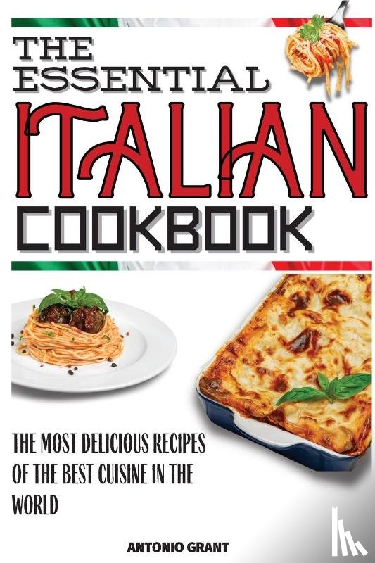 Grant, Antonio - The Essential Italian Cookbook