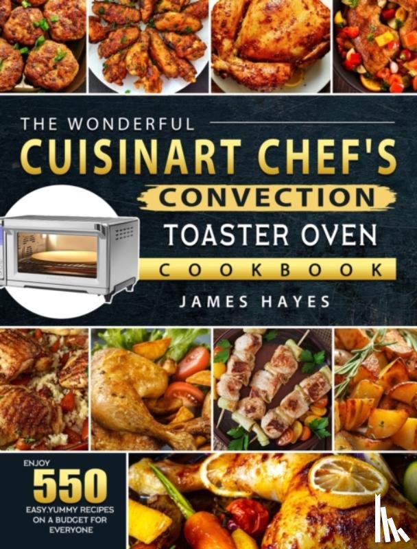 Hayes, James - The Wonderful Cuisinart Chef's Convection Toaster Oven Cookbook