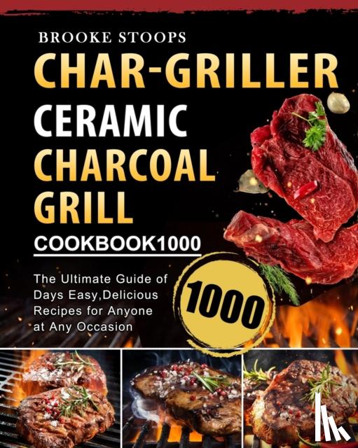 Stoops, Brooke - Char-Griller Ceramic Charcoal Grill Cookbook 1000