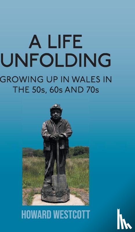 Westcott, Howard - A Life Unfolding - Growing Up in Wales in the 50s, 60s and 70s