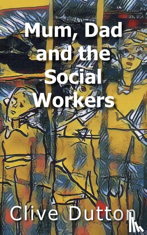 Dutton, Clive - Mum, Dad and the Social Workers