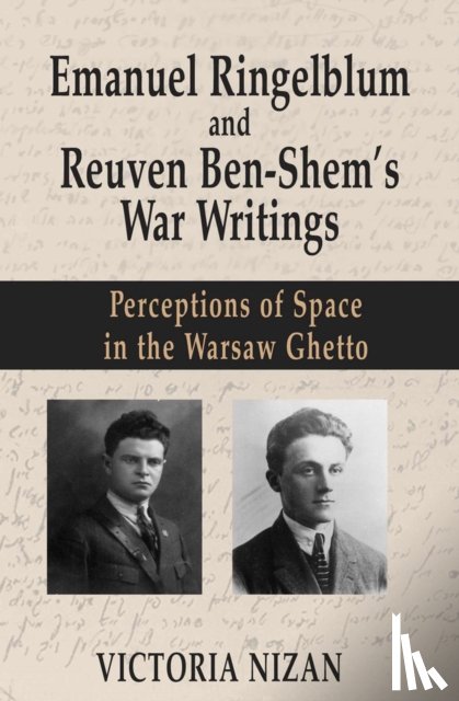 Nizan, Victoria - Emanuel Ringelblum and Reuven Ben-Shem's War Writings