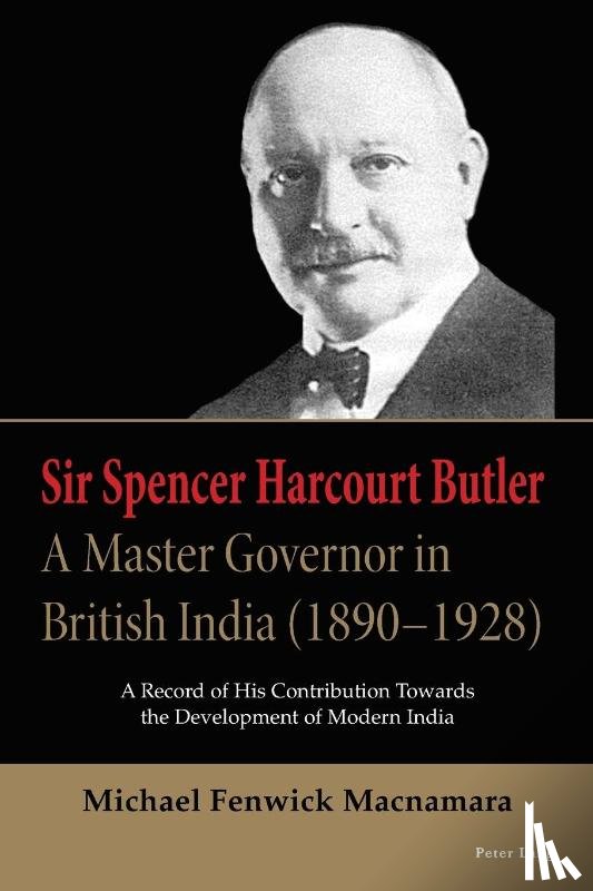 Macnamara, Michael Fenwick - Sir Spencer Harcourt Butler: A Master Governor in British India (1890–1928)