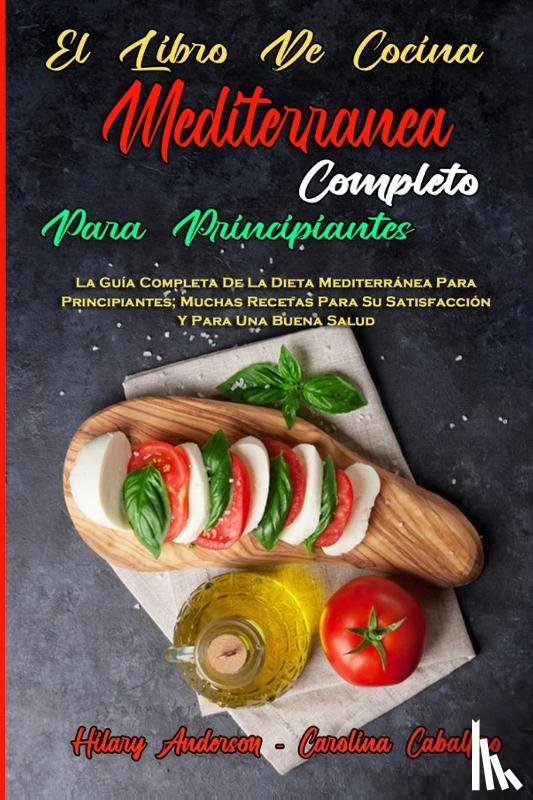Anderson, Hilary, Caballero, Carolina - El Libro De Cocina Mediterranea Completo Para Principiantes