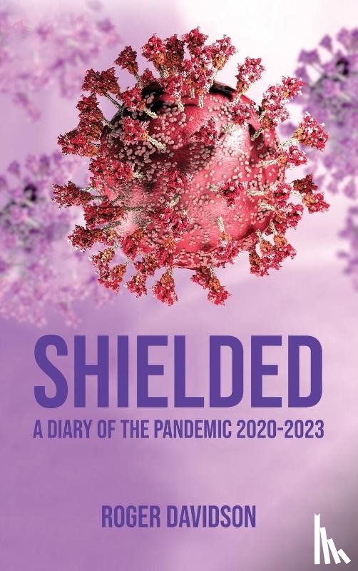 Davidson, Roger - 'Shielded': A Diary of the Pandemic 2020-2023