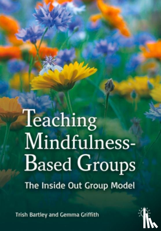 Bartley, Trish, Griffith, Gemma - Teaching Mindfulness-Based Groups