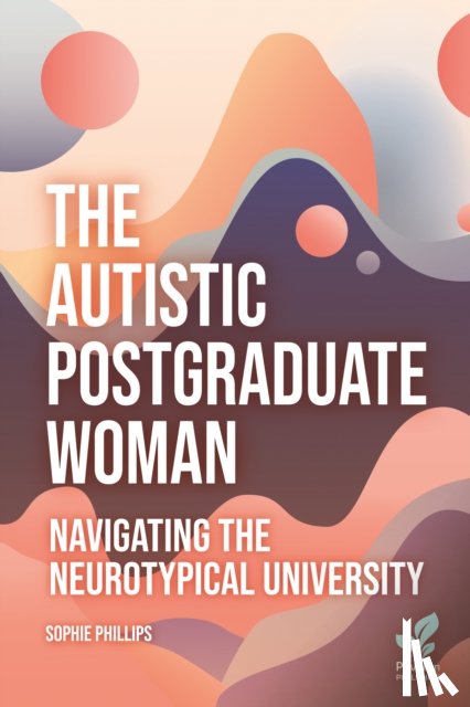 Phillips, Sophie - The Autistic Postgraduate Woman