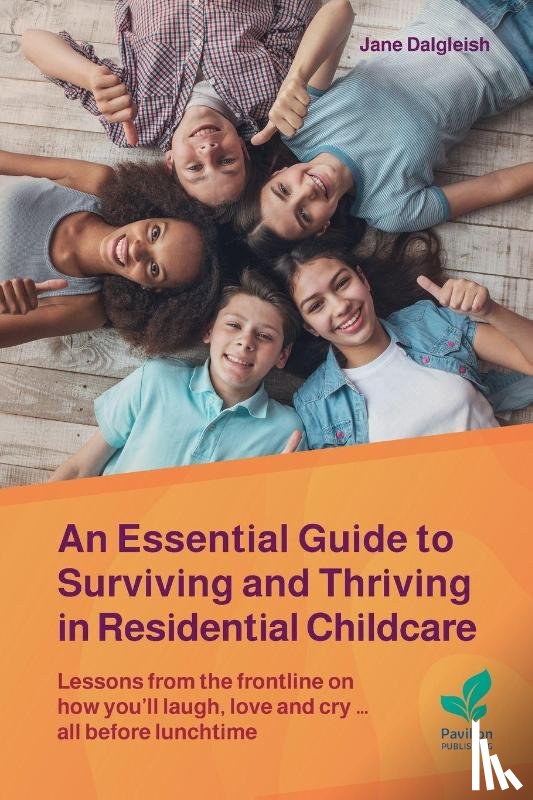Dalgleish, Jane - An Essential Guide to Surviving and Thriving in Residential Childcare