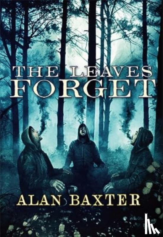 Baxter, Alan - The Leaves Forget