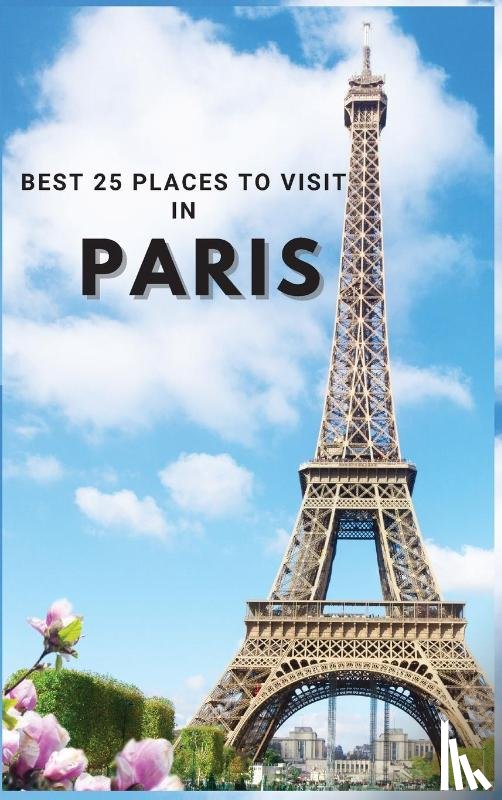 Neville Nunez - Best 25 Places To Visit In Paris