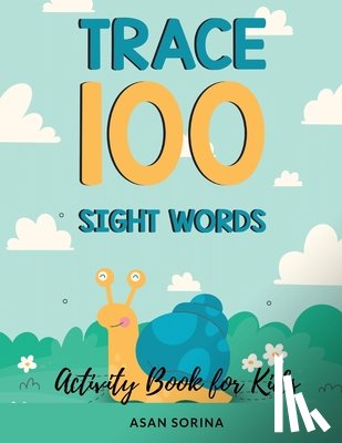 Sorina, Asan - Trace 100 Sight Words; Activity Book for Kids, Ages 4 - 8 years