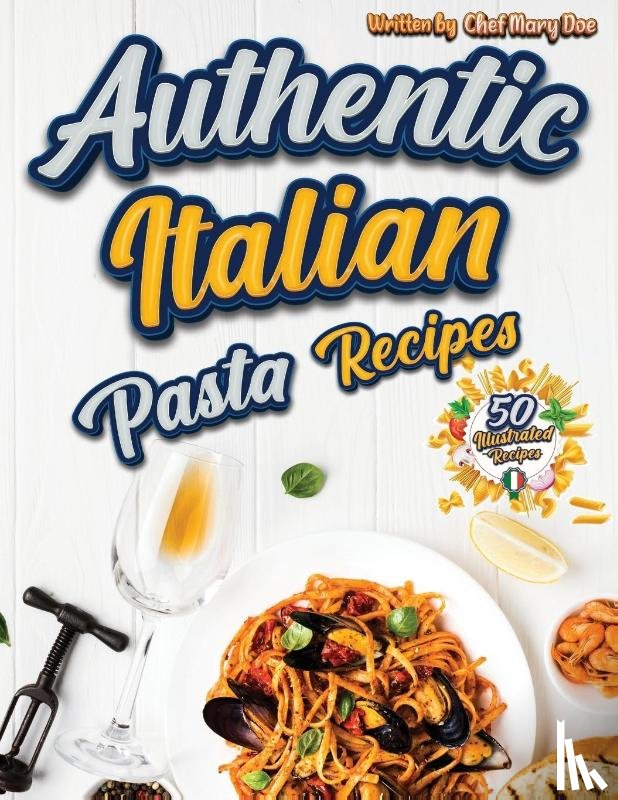 Chef Marry Doe - Authentic Italian Pasta Recipes Cookbook