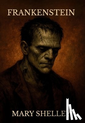 Shelley, Mary - Frankenstein; Or, the Modern Prometheus: ( The 1818 Text - The Complete Uncensored Edition - by Mary Shelley ) Hardcover