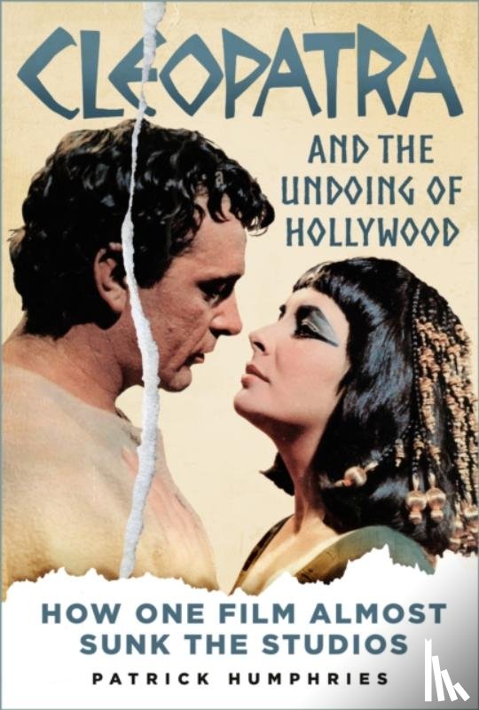 Humphries, Patrick - Cleopatra and the Undoing of Hollywood