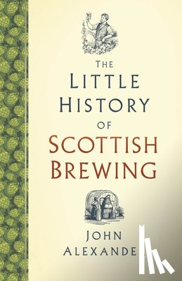 Alexander, John - The Little History of Scottish Brewing