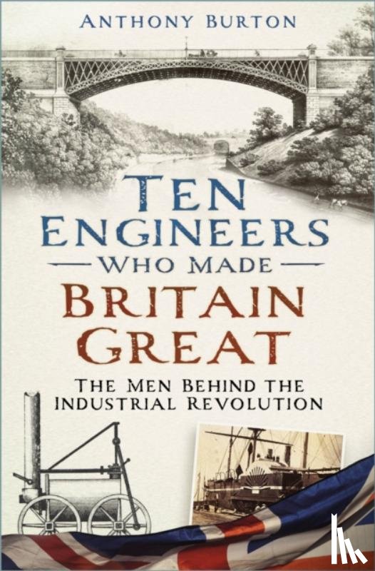 Burton, Anthony - Ten Engineers Who Made Britain Great