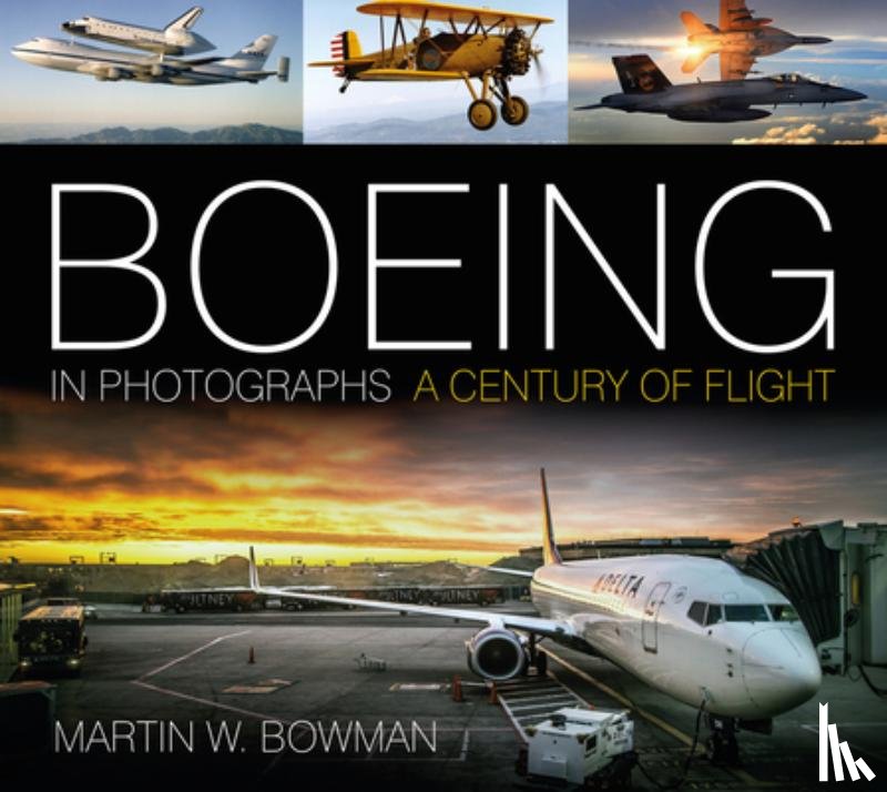 Bowman, Martin W. - Boeing in Photographs
