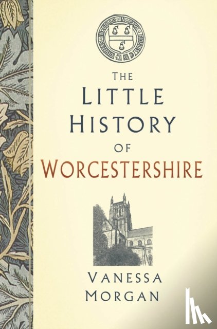 Morgan, Vanessa - The Little History of Worcestershire
