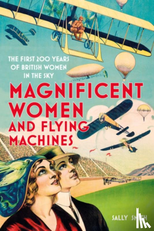 Smith, Sally - Magnificent Women and Flying Machines