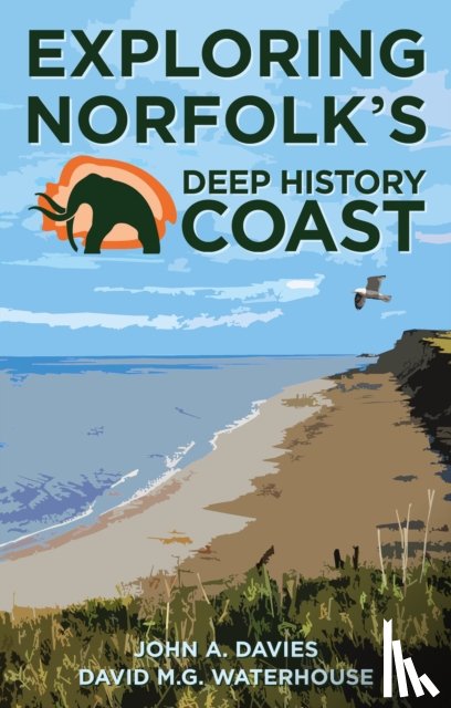Davies, John A., Waterhouse, David M.G. - Exploring Norfolk's Deep History Coast