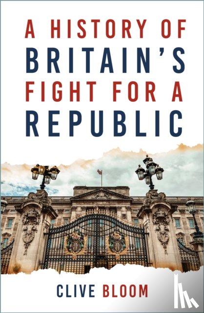 Bloom, Clive - A History of Britain's Fight for a Republic