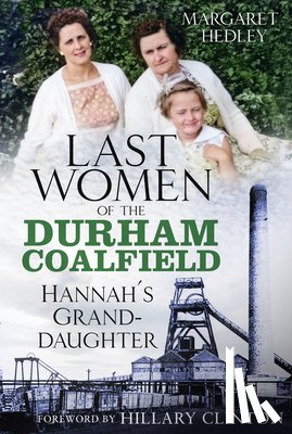 Hedley, Margaret - The Last Women of the Durham Coalfield
