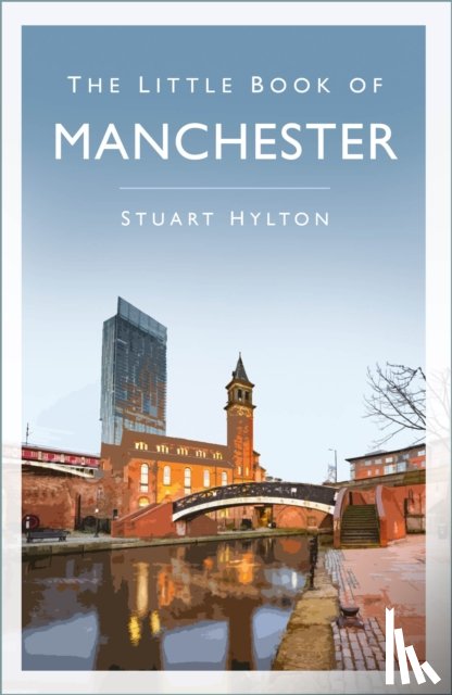 Hylton, Stuart - The Little Book of Manchester