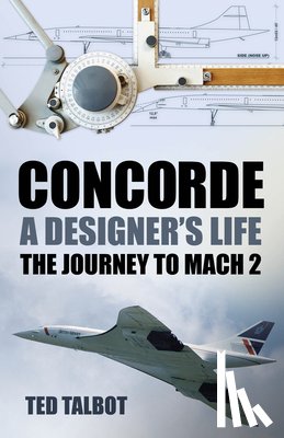 Talbot, Ted - Concorde, A Designer's Life
