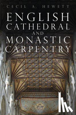 Hewett, Cecil A. - English Cathedral and Monastic Carpentry