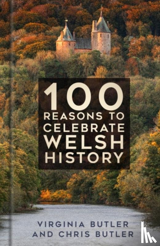 Butler, Virginia, Butler, Chris - 100 Reasons to Celebrate Welsh History